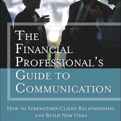 "The Financial Professional's Guide to Communication" by Robert L. Finder Jr.